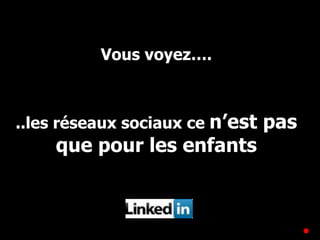 Vous voyez…. ..les réseaux sociaux ce  n’est pas que pour les enfants 