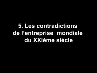 5. Les contradictions  de l’entreprise  mondiale  du XXIème siècle 