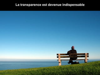 La transparence est devenue indispensable 