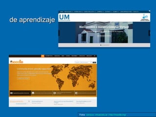 de aprendizajede aprendizaje
Fotos campus .virtual.edu.ar / http://moodle.org/
 