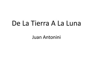 De La Tierra A La Luna
Juan Antonini
 