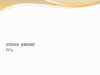 STEFAN JEREMIĆ
IV/3
 