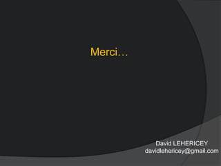 Merci…
David LEHERICEY
davidlehericey@gmail.com
 