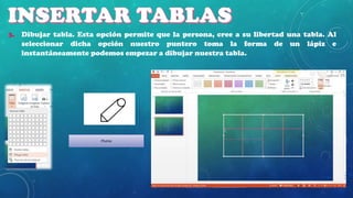 3. Dibujar tabla. Esta opción permite que la persona, cree a su libertad una tabla. Al
seleccionar dicha opción nuestro puntero toma la forma de un lápiz e
instantáneamente podemos empezar a dibujar nuestra tabla.

Pluma

 