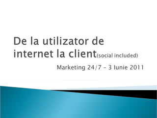 Marketing 24/7 – 3 Iunie 2011 