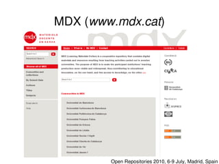 MDX (www.mdx.cat)




             

                Open Repositories 2010, 6­9 July, Madrid, Spain
 