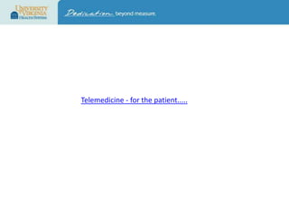 Telemedicine - for the patient.....

 