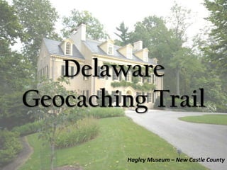 DelawareGeocaching Trail Hagley Museum – New Castle County 
