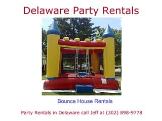 Delaware Party Rentals Party Rentals in Delaware call Jeff at (302) 898-9778 Bounce House Rentals 