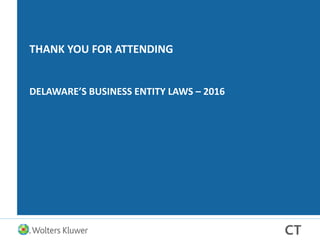 THANK YOU FOR ATTENDING
DELAWARE’S BUSINESS ENTITY LAWS – 2016
 