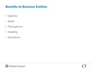 Benefits to Business Entities
• Expertise
• Speed
• Thoroughness
• Flexibility
• Consistency
13
 
