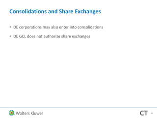 Consolidations and Share Exchanges
• DE corporations may also enter into consolidations
• DE GCL does not authorize share exchanges
63
 