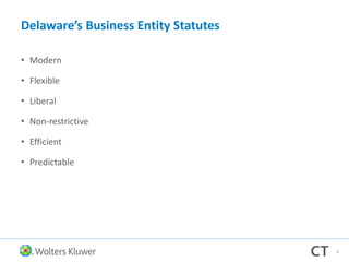 Delaware’s Business Entity Statutes
• Modern
• Flexible
• Liberal
• Non-restrictive
• Efficient
• Predictable
6
 