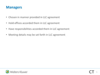 Managers
• Chosen in manner provided in LLC agreement
• Hold offices accorded them in LLC agreement
• Have responsibilities accorded them in LLC agreement
• Meeting details may be set forth in LLC agreement
91
 