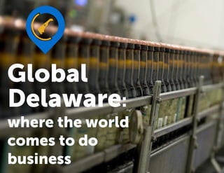 Delaware:
where the world
comes to do
business
Global
 