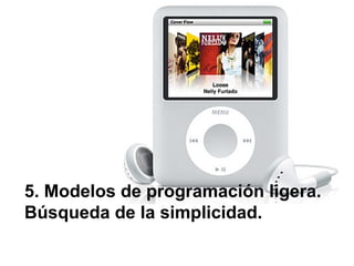 5. Modelos de programación ligera. Búsqueda de la simplicidad. 
