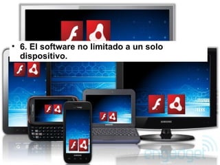 6. El software no limitado a un solo dispositivo. 