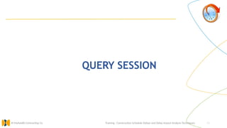 52
QUERY SESSION
Training : Construction Schedule Delays and Delay Impact Analysis Techniques.
Al Muhaidib Contracting Co.
 