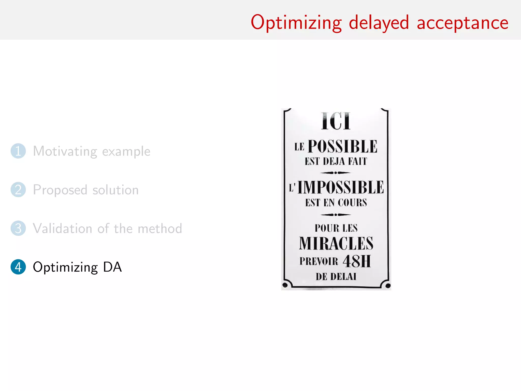 Optimizing delayed acceptance
1 Motivating example
2 Proposed solution
3 Validation of the method
4 Optimizing DA
 