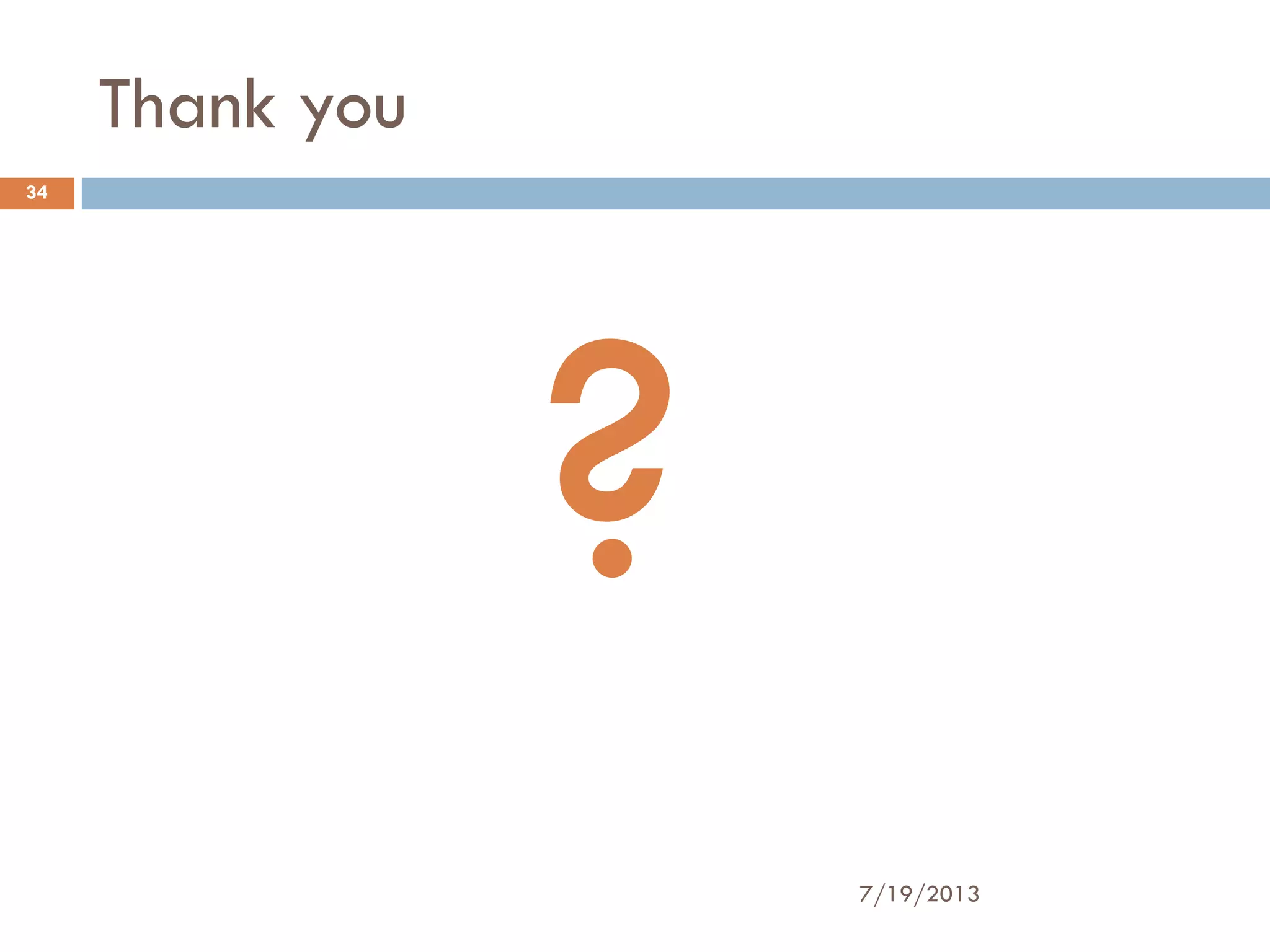 Thank you
7/19/2013
34
?
 