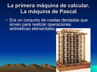 La primera máquina de calcular. La máquina de Pascal ,[object Object]