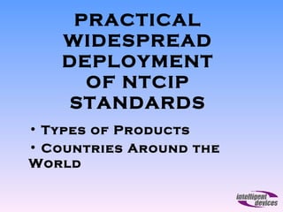 PRACTICAL WIDESPREAD DEPLOYMENT OF NTCIP STANDARDS ,[object Object],[object Object]