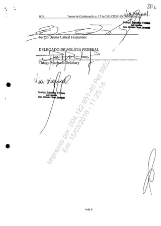 •~.
•
•
PGR Tenno de Colabora ao Il. 17 de DELCfOIO DO~-
, 10 Bruno Cabral Femandes
/
4de 4
Impressopor:004.182.951-40Pet5952
Em:15/03/2016-11:25:18
 