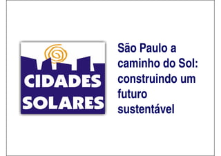 São Paulo a
caminho do Sol:
construindo um
futuro
sustentável
 