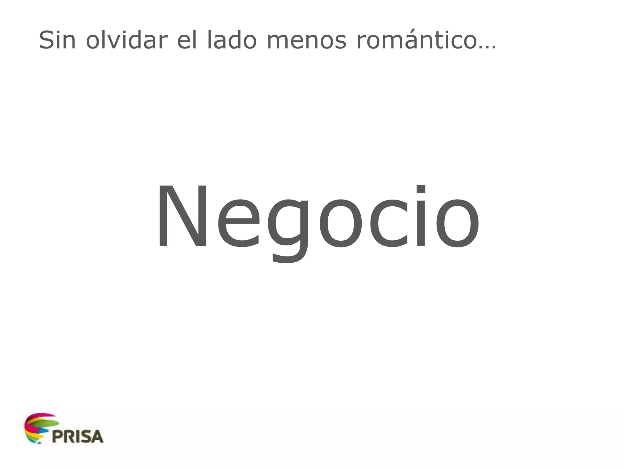 Sin olvidar el lado menos romántico…
Negocio
 