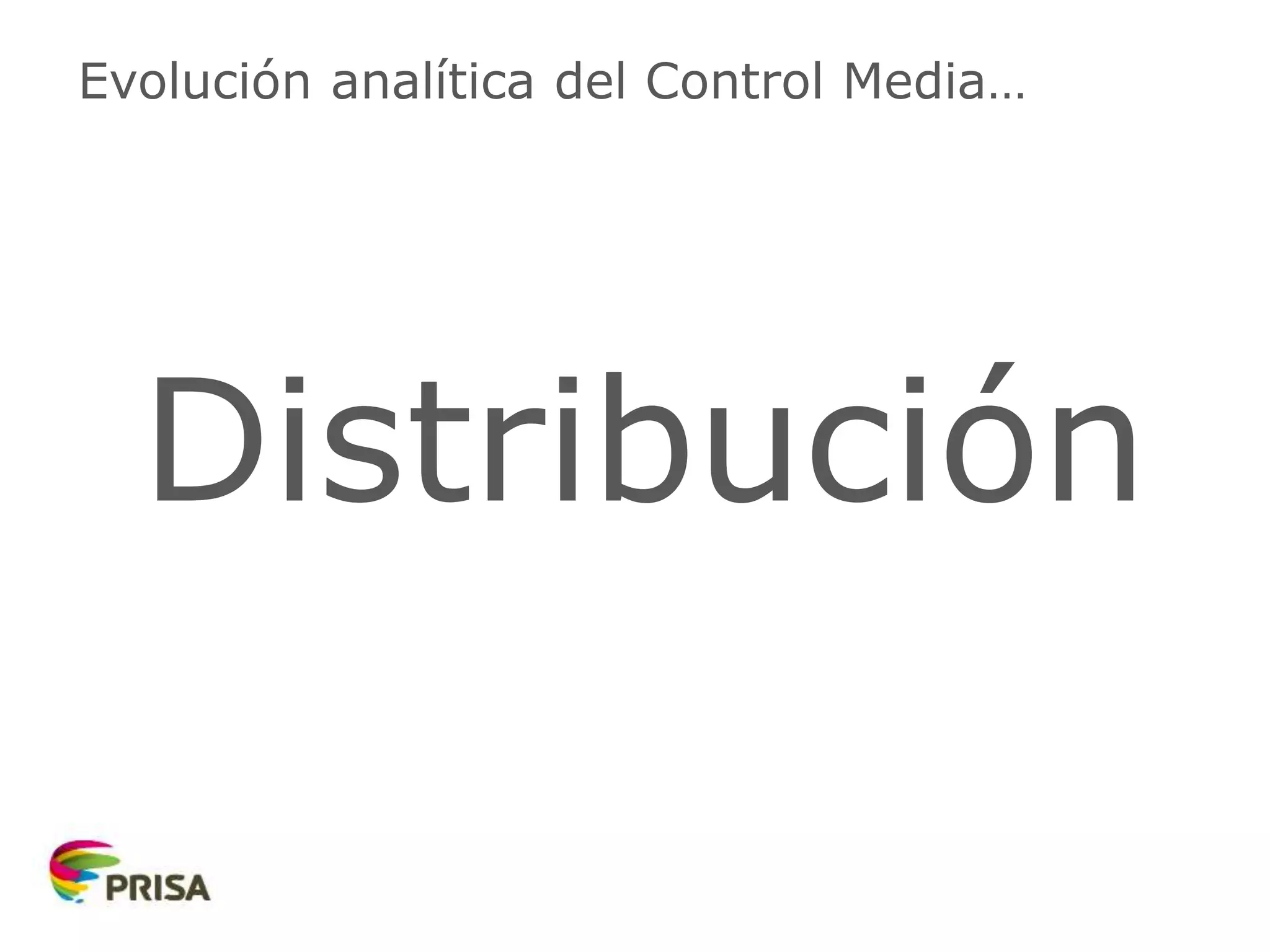 Evolución analítica del Control Media…
Distribución
 