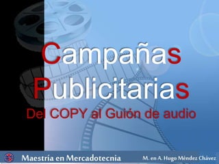 Campañas
Publicitarias
Del COPY al Guión de audio
 