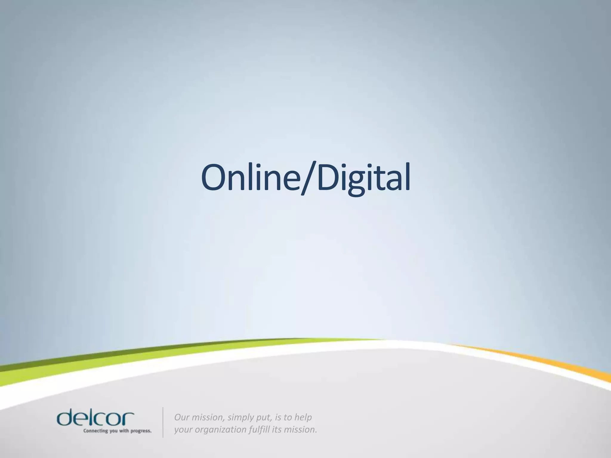 Online/Digital




Our mission, simply put, is to help
your organization fulfill its mission.
 