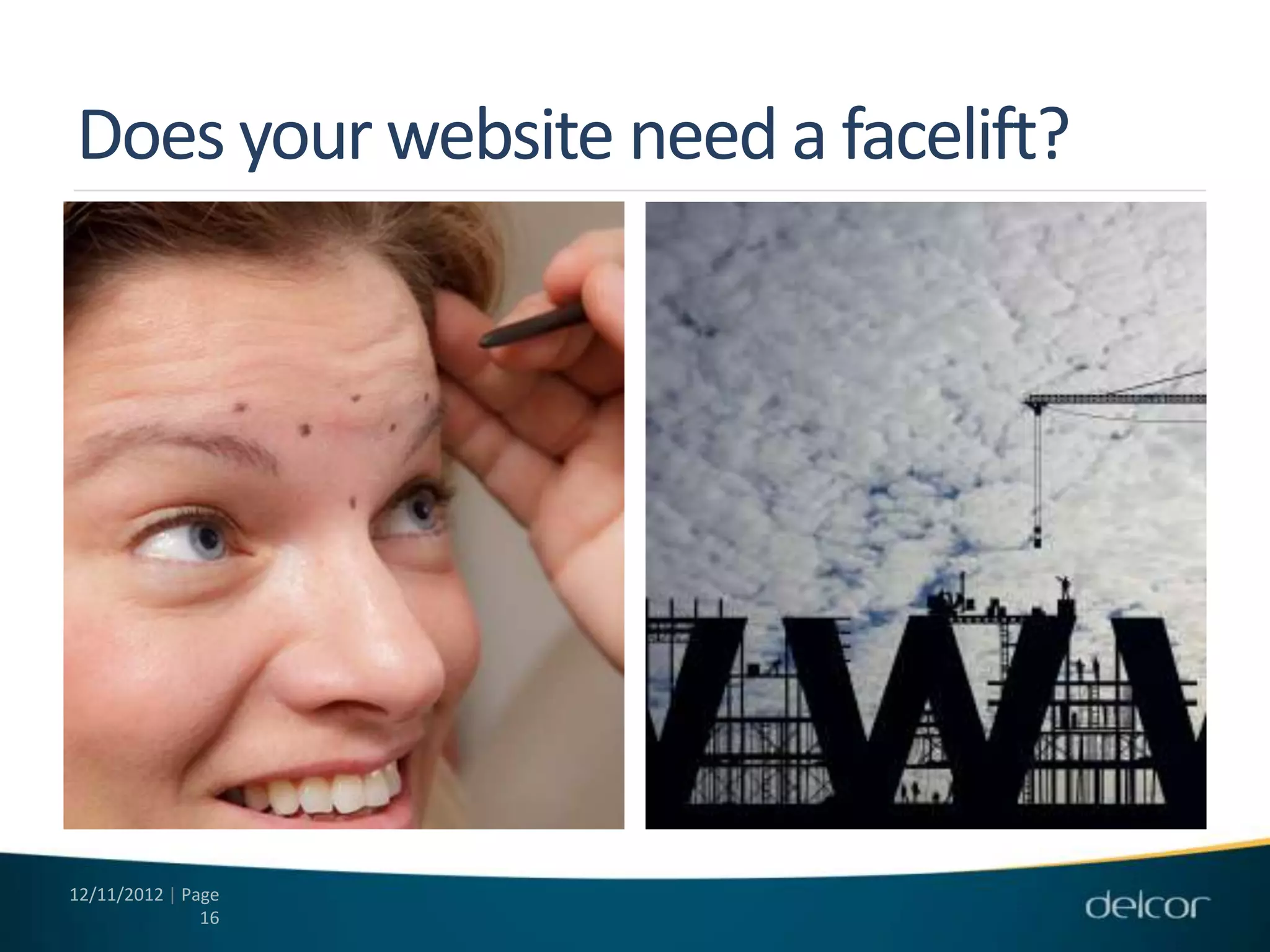 Does your website need a facelift?




12/11/2012 | Page
               16
 