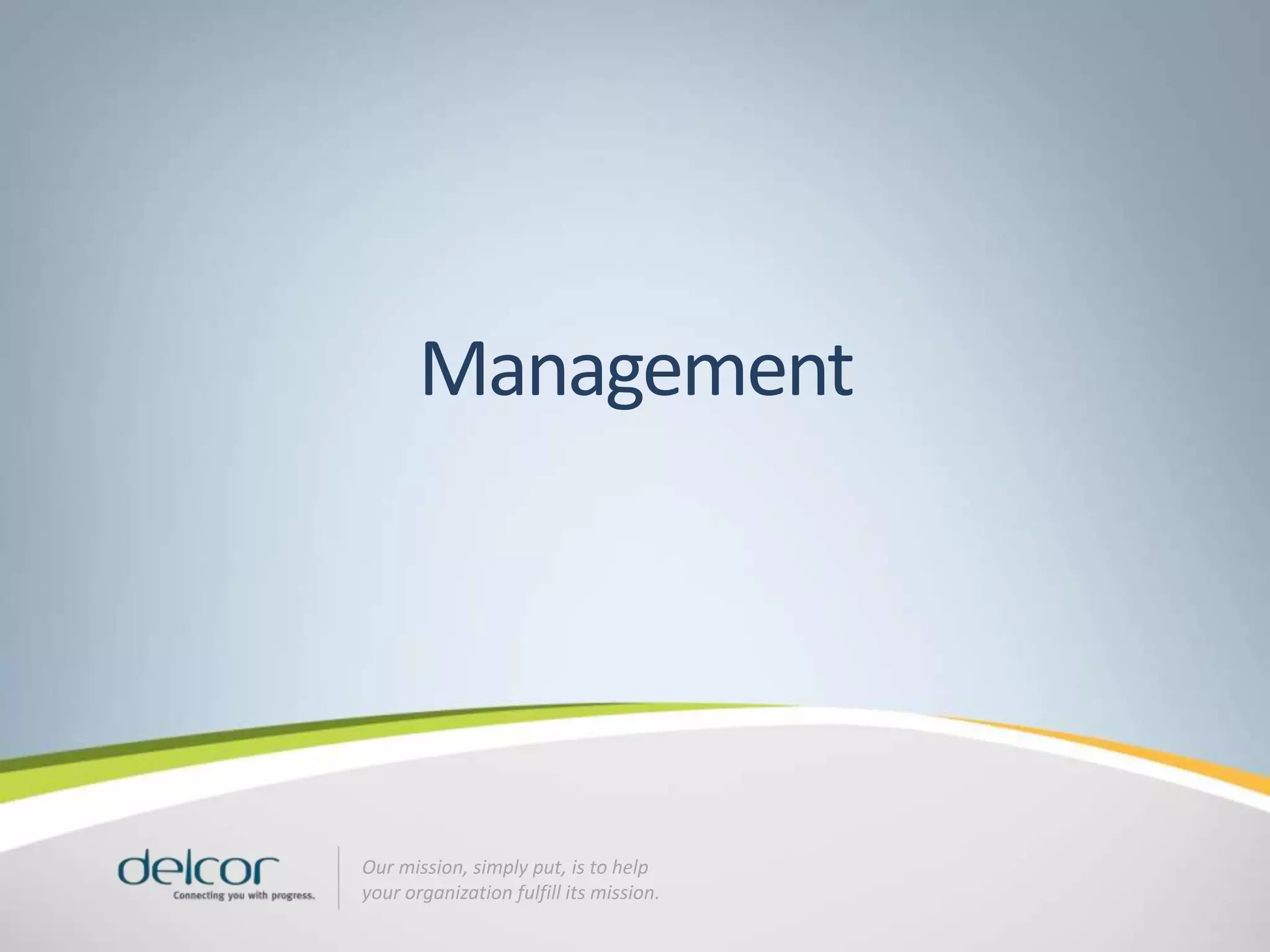 Management




Our mission, simply put, is to help
your organization fulfill its mission.
 