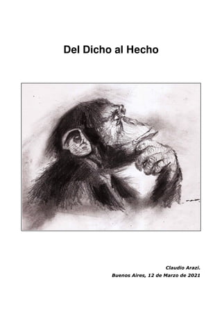 Del Dicho al Hecho
Claudio Arazi.
Buenos Aires, 12 de Marzo de 2021
 