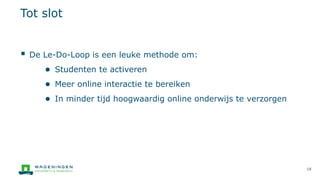 ▪ De Le-Do-Loop is een leuke methode om:
● Studenten te activeren
● Meer online interactie te bereiken
● In minder tijd ho...