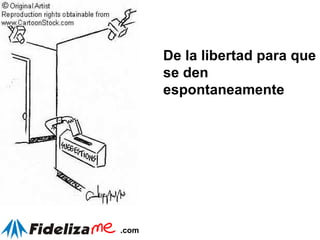 De la libertad para que se den espontaneamente 