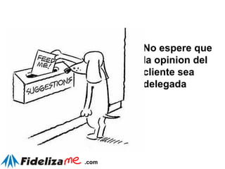 No espere que la opinion del cliente sea delegada 