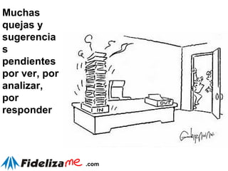 Muchas quejas y sugerencias pendientes por ver, por analizar, por responder 