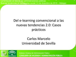 Del e-learning convencional a las nuevas tendencias 2.0: Casos prácticos Carlos Marcelo Universidad de Sevilla 
