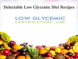 Delectable Low Glycemic Diet Recipes
 