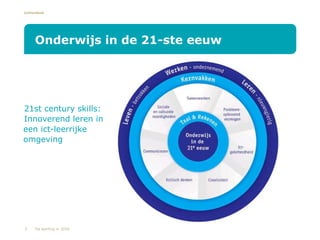Lichtenbeek
•21st century skills:
•Innoverend leren in
een ict-leerrijke
omgeving
Onderwijs in de 21-ste eeuw
3 De leerling in 2020
 