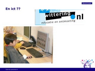 En ict ??
TOUR De Leerschool.nl
 