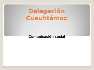 DelegaciónCuauhtémoc Comunicación social 