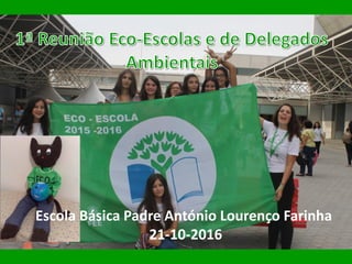Escola Básica Padre António Lourenço Farinha
21-10-2016
 