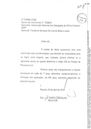 Paraconferirooriginal,acesseositehttps://esaj.tjsp.jus.br/esaj,informeoprocesso2099602-08.2015.8.26.0000ecódigo184B571.
Estedocumentofoiprotocoladoem06/07/2015às16:44,écópiadooriginalassinadodigitalmenteporTribunaldeJusticaSaoPauloeELIANARAMOSSATO.
fls. 429
 