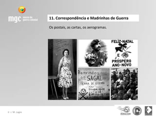 11. Correspondência e Madrinhas de Guerra

                  Os postais, as cartas, os aerogramas.




©   J. M. Lages
 