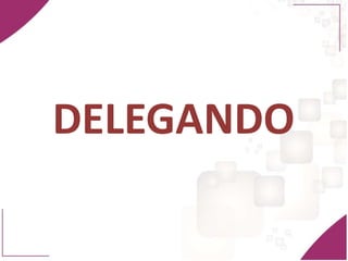 DELEGANDO
 