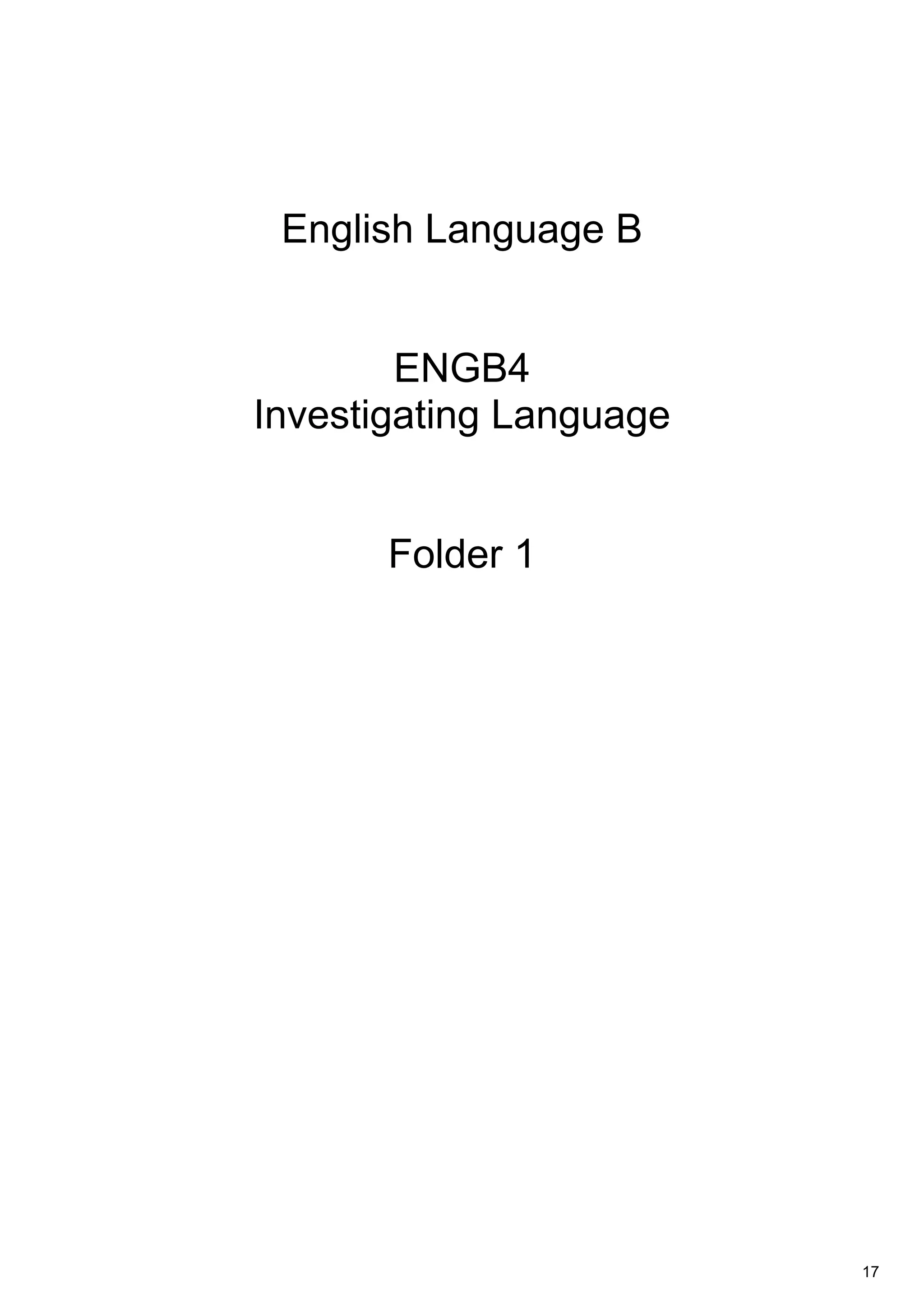English Language B
ENGB4
Investigating Language
Folder 1
17
 