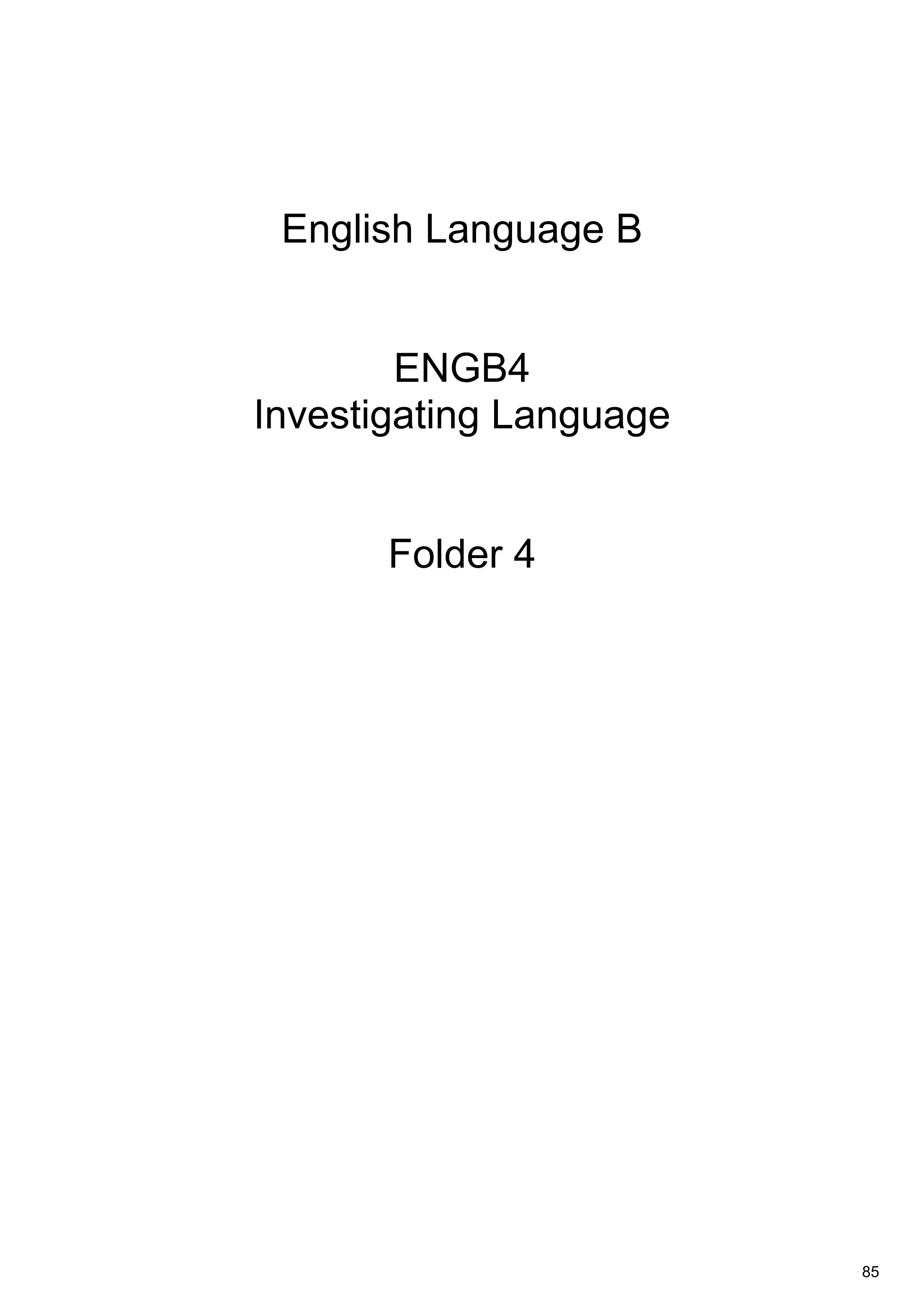 English Language B
ENGB4
Investigating Language
Folder 4
85
 
